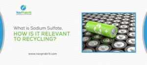 Sodium Sulphate | Battery Recycling | Navprakriti